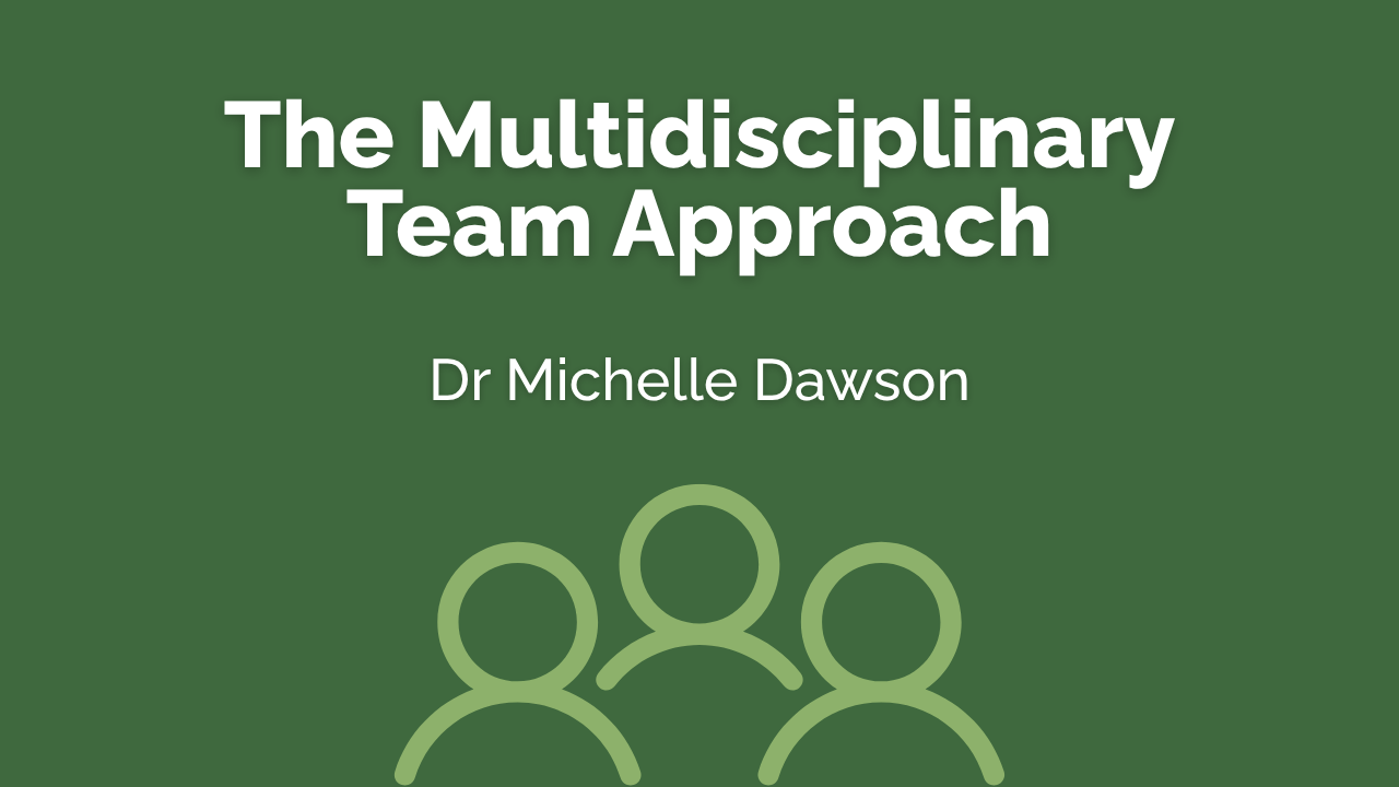 The multidisciplinary approach - Dr Michelle Dawson